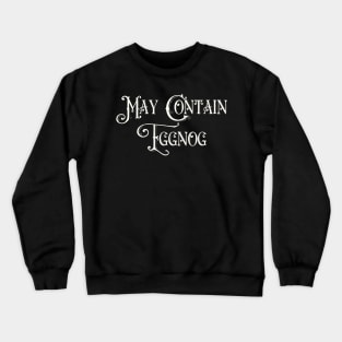 May Contain Eggnog Crewneck Sweatshirt